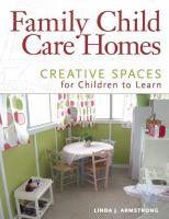 Enlarge cover image for Family child care homes : creative spaces for children to learn / Linda J. Armstrong.