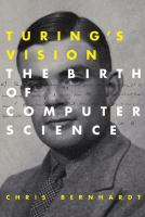 Enlarge cover image for Turing's vision : the birth of computer science / Chris Bernhardt.